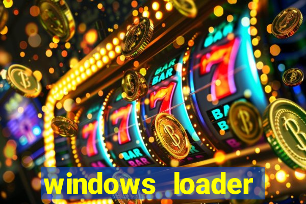 windows loader ativador windows 7